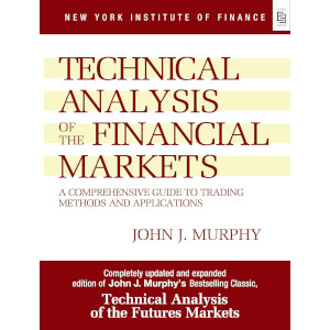 Technical Analysis of the Financial Markets by John J Murphy